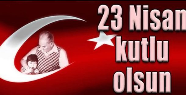 23 Nisan Ulusal Egemenlik ve cocuk Bayramimiz kutlu olsun