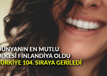 Dünyanın en mutlu ülkesi Finlandiya oldu, Türkiye 104. sıraya geriledi