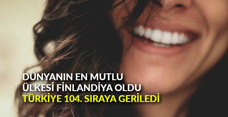 Dünyanın en mutlu ülkesi Finlandiya oldu Türkiye 104. sıraya geriledi