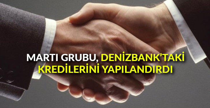 Martı Grubu DenizBank’taki kredilerini yapılandırdı