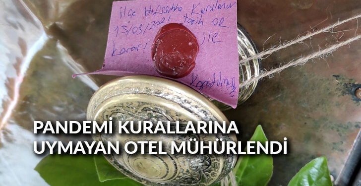 Pandemi kurallarına uymayan otel mühürlendi