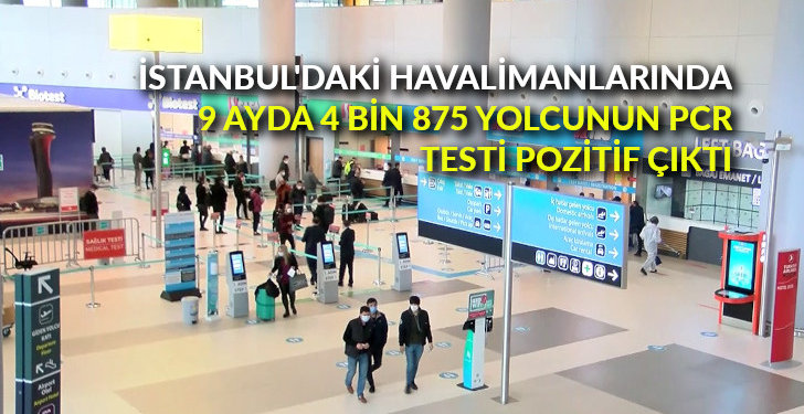 İstanbuldaki havalimanlarında 9 ayda 4 bin 875 yolcunun PCR testi pozitif çıktı