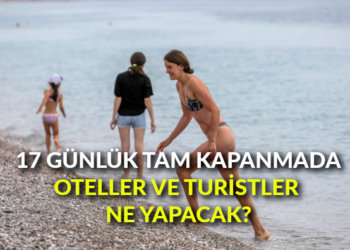 17 günlük tam kapanmada oteller ve turistler ne yapacak?