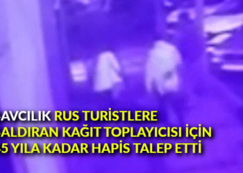 Savcılık Rus turistlere saldıran kağıt toplayıcısı için 45 yıla kadar hapis talep etti