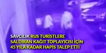 Savcılık Rus turistlere saldıran kağıt toplayıcısı için 45 yıla kadar hapis talep etti