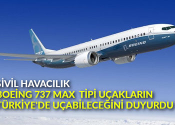 Sivil Havacılık, Boeing 737 MAX tipi uçakların Türkiye’de uçabileceğini duyurdu