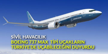 Sivil Havacılık, Boeing 737 MAX tipi uçakların Türkiye’de uçabileceğini duyurdu