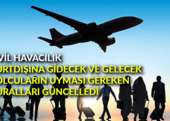Sivil Havacılık, yurtdışına gidecek ve gelecek yolcuların uyması gereken kuralları güncelledi