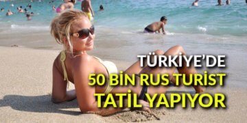 Türkiye’de 50 bin Rus turist tatil yapıyor