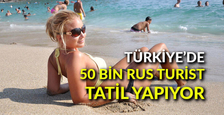 Türkiye’de 50 bin Rus turist tatil yapıyor