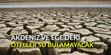 Akdeniz ve Ege’deki oteller su bulamayacak