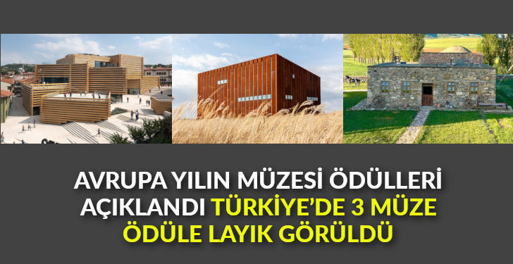 Avrupa Yılın Müzesi Ödülleri açıklandı Türkiye’de 3 müze ödüle layık görüldü
