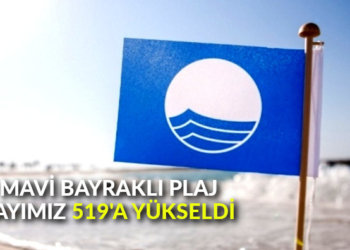 Mavi Bayraklı plaj sayımız 519’a yükseldi