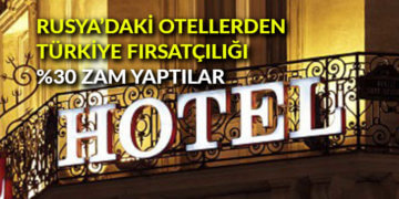 Rusya’daki otellerden Türkiye fırsatçılığı: %30 zam yaptılar