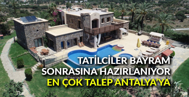 Tatilciler bayram sonrasına hazırlanıyor En çok talep Antalya’ya